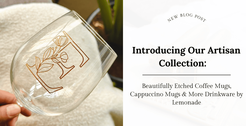 Introducing Our Artisan Collection: Beautifully Etched Coffee Mugs, Cappuccino Mugs & More Drinkware by Lemonade