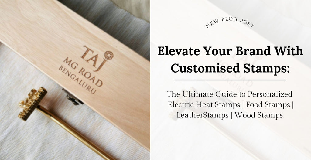 Elevate Your Brand with Customized Stamps: The Ultimate Guide to Personalized Electric Heat Stamps | Food Stamps | LeatherStamps | Wood Stamps