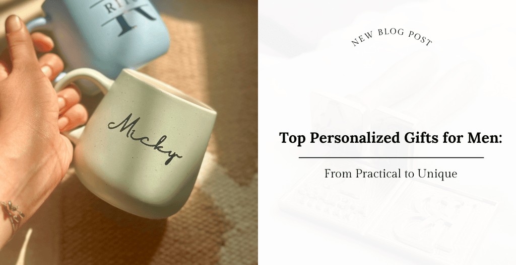 Top Personalized Gifts for Men: From Practical to Unique