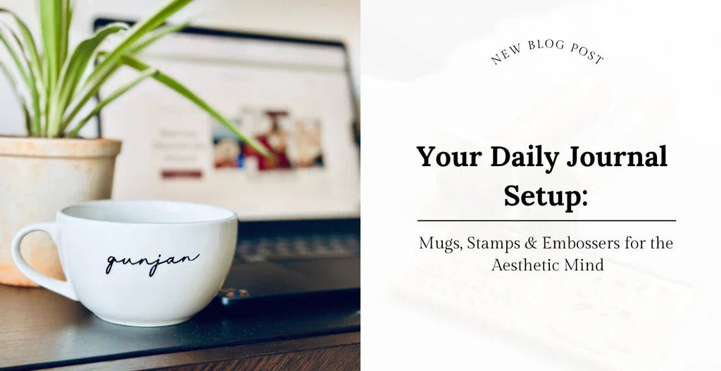 Your Daily Journal Setup: Mugs, Stamps & Embossers for the Aesthetic Mind